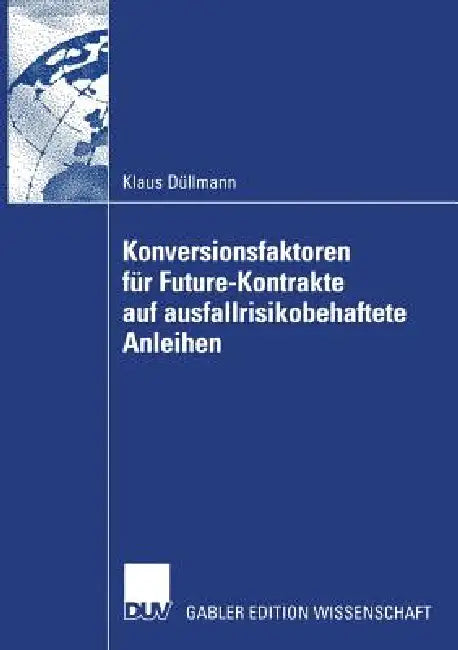 Konversionsfaktoren Für Future-Kontrakte Auf Ausfallrisikobehaftete Anleihen (English, Klaus Düllmann)