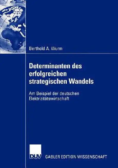 Determinanten Des Erfolgreichen Strategischen Wandels (English, Berthold A. Wurm)
