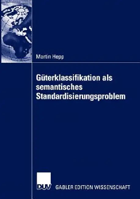 Güterklassifikation ALS Semantisches Standardisierungsproblem (English, Martin Hepp)