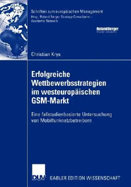 Erfolgreiche Wettbewerbsstrategien Im Westeuropäischen Gsm-Markt (English, Christian Krys)