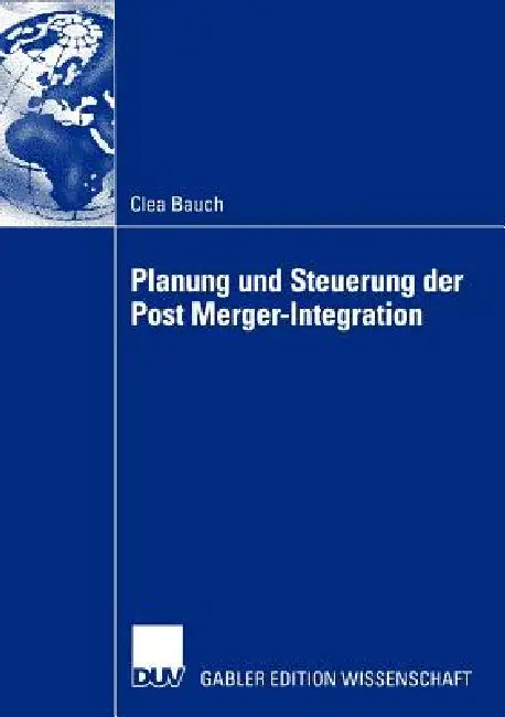 Planung Und Steuerung Der Post Merger-Integration (English, Clea Bauch)