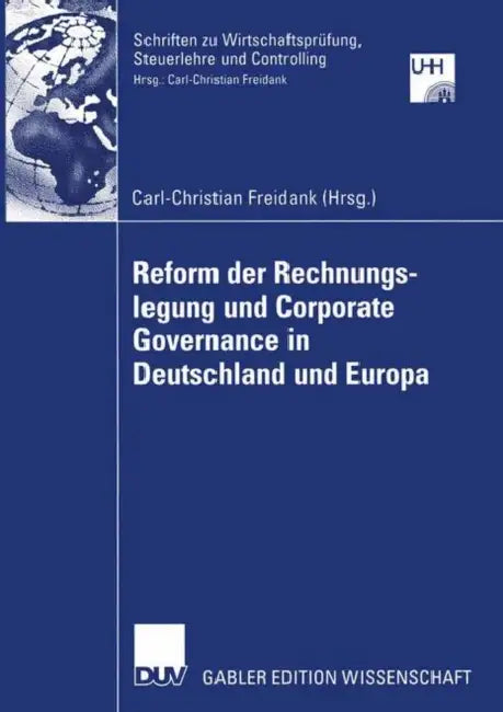 Reform Der Rechnungslegung Und Corporate Governance in Deutschland Und Europa (English, Carl-Christian Freidank)