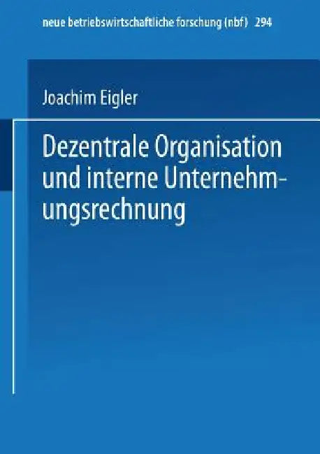 Dezentrale Organisation Und Interne Unternehmungsrechnung (English, Joachim Eigler)