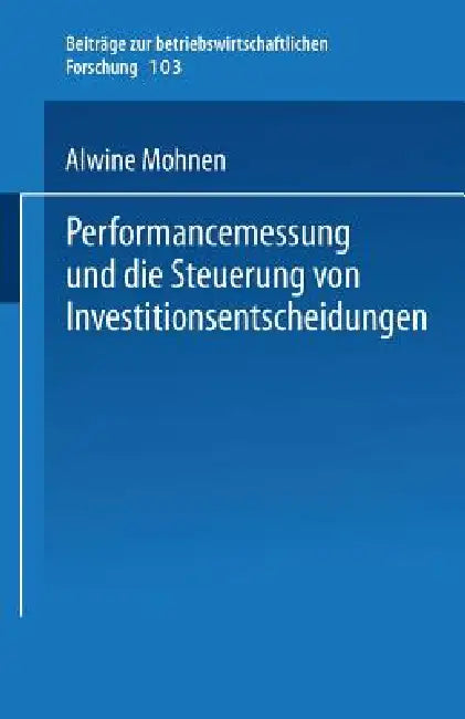 Performancemessung Und Die Steuerung Von Investitionsentscheidungen (English, Alwine Mohnen)