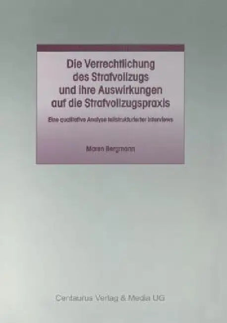 Die Verrechtlichung Des Strafvollzugs Und Ihre Auswirkungen Auf Die Strafvollzugspraxis (English, Maren Bergmann)