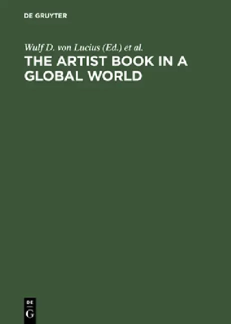 The Artist Book in a Global World (English, Wulf D. Von Lucius | Gunnar A. Kaldewey)
