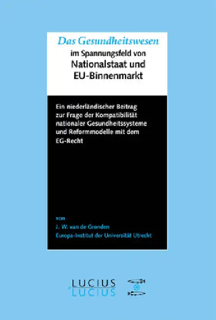Das Gesundheitswesen im Spannungsfeld von Nationalstaat und EU-Binnenmarkt (English, Johan W. Van De Gronden)