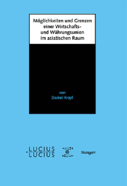 Möglichkeiten und Grenzen einer Wirtschafts- und Währungsunion im asiatischen Raum (English, Daniel Krayl)