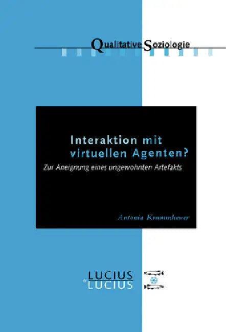 Interaktion Mit Virtuellen Agenten? Realitäten Zur Ansicht (English, Antonia Krummheuer)
