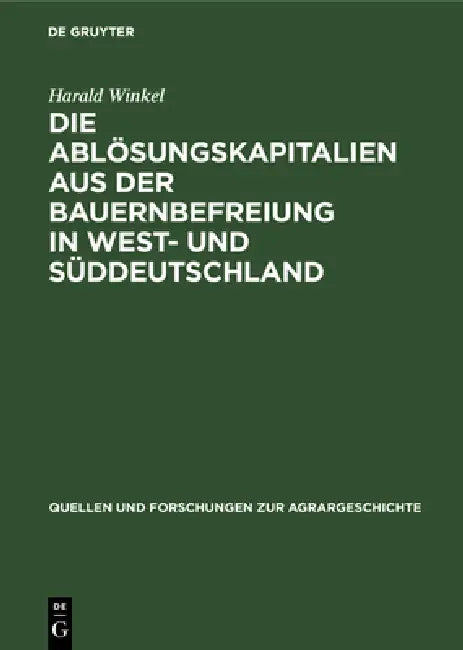 Die Ablösungskapitalien Aus Der Bauernbefreiung in West- Und Süddeutschland (English, Harald Winkel)