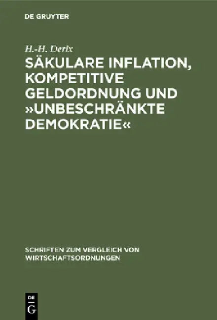 Säkulare Inflation, Kompetitive Geldordnung Und »Unbeschränkte Demokratie« (English, H. -H Derix)