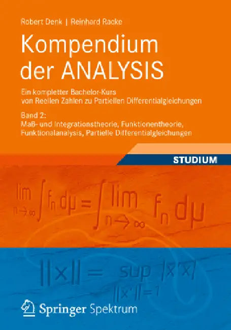 Kompendium Der Analysis - Ein Kompletter Bachelor-Kurs Von Reellen Zahlen Zu Partiellen Differential (English, Robert Denk | Reinhard Racke)