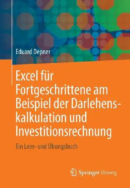 Excel Für Fortgeschrittene Am Beispiel Der Darlehenskalkulation Und Investitionsrechnung (English, Eduard Depner)