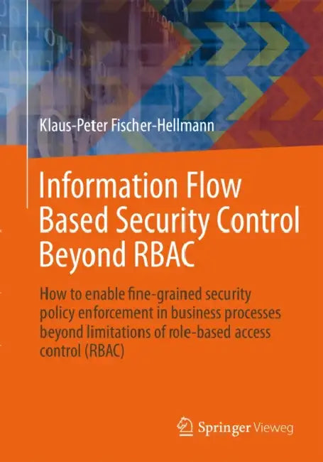 Information Flow Based Security Control Beyond Rbac (English, Klaus-Peter Fischer-Hellmann | Rainer Bischoff)