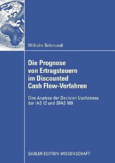 Die Prognose Von Ertragsteuern Im Discounted Cash Flow-Verfahren (English, Wilhelm Schmundt)