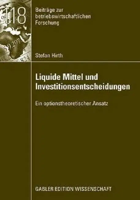Liquide Mittel Und Investitionsentscheidungen (English, Stefan Hirth | Prof Dr Marliese Uhrig-Homburg)