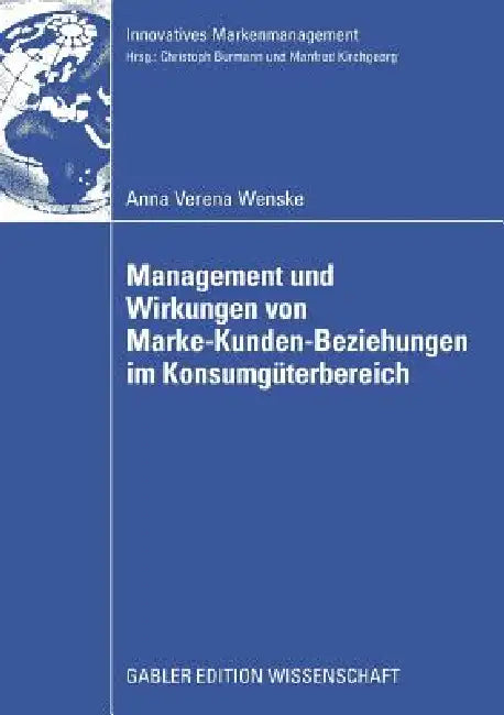 Management Und Wirkungen Von Marke-Kunden-Beziehungen Im Konsumgüterbereich (English, Anna Verena Wenske | Prof Dr Christoph Burmann)