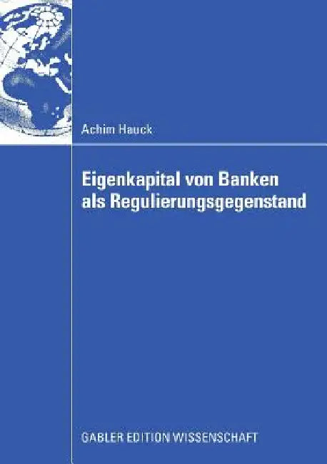 Eigenkapital Von Banken ALS Regulierungsgegenstand (English, Achim Hauck)