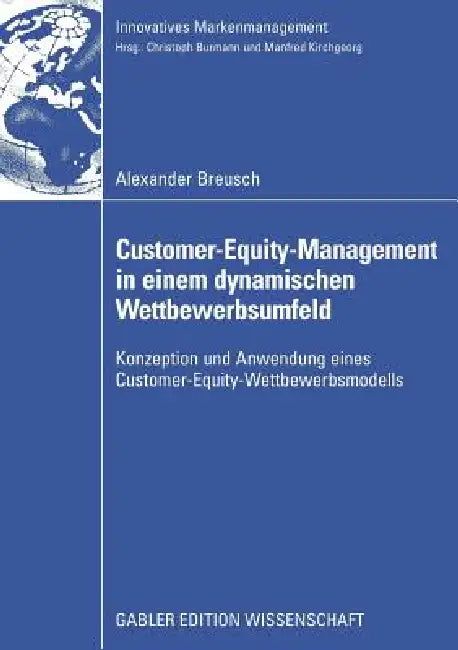 Customer-Equity-Management in Einem Dynamischen Wettbewerbumfeld (English, Alexander Breusch | Prof Dr Christoph Burmann)