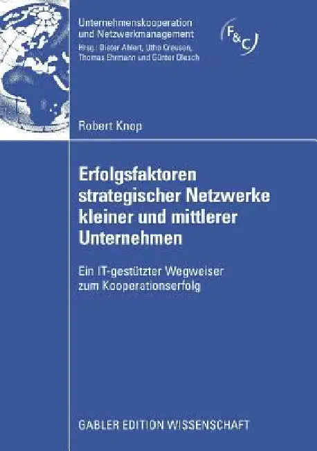 Erfolgsfaktoren Strategischer Netzwerke Kleiner Und Mittlerer Unternehmen (English, Robert Knop | O. Univ -Prof Dr Dietrich Kropfberger)