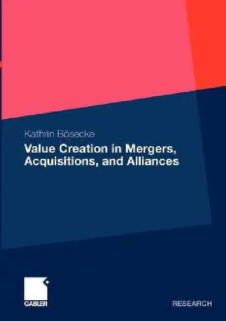 Value Creation in Mergers, Acquisitions, and Alliances (English, Kathrin Bösecke)