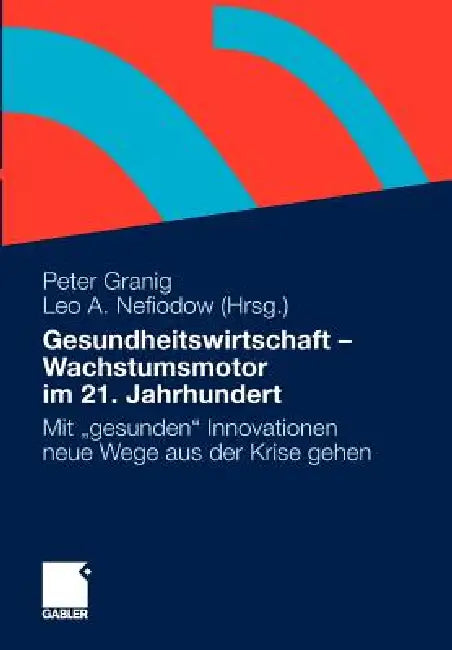 Gesundheitswirtschaft - Wachstumsmotor Im 21. Jahrhundert (English, Peter Granig | Leo A. Nefiodow)