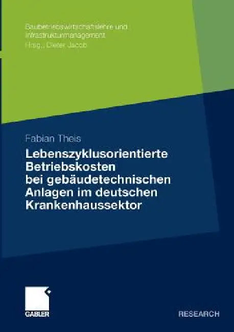 Lebenszyklusorientierte Betriebskosten Bei Gebäudetechnischen Anlagen Im Deutschen Krankenhaussektor (English, Fabian Theis)