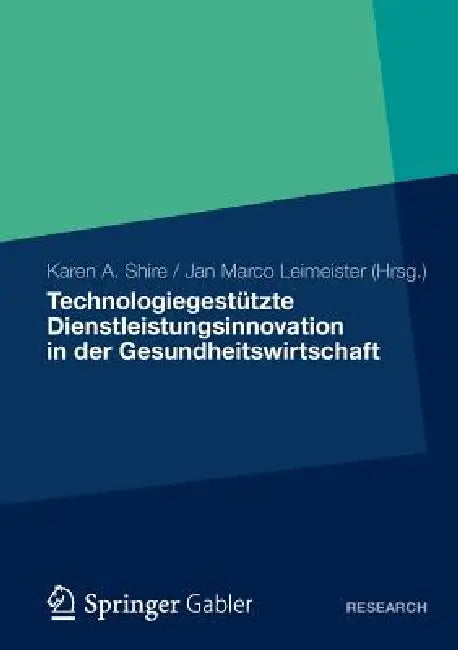 Technologiegestützte Dienstleistungsinnovation in Der Gesundheitswirtschaft (English, Karen A. Shire | Jan Marco Leimeister)