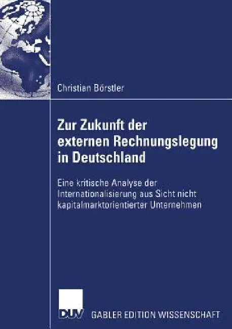 Zur Zukunft Der Externen Rechnungslegung in Deutschland (English, Christian Börstler | Prof Dr Werner Schaffer)