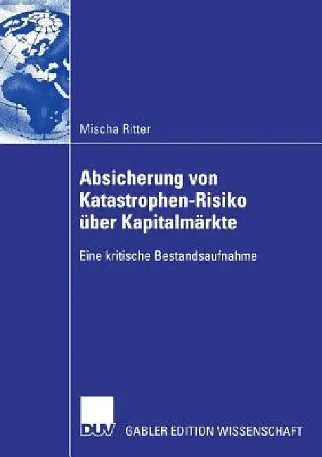 Absicherung Von Katastrophen-Risiko Über Kapitalmärkte (English, Mischa Ritter | Prof Dr Ulrich Hommel)