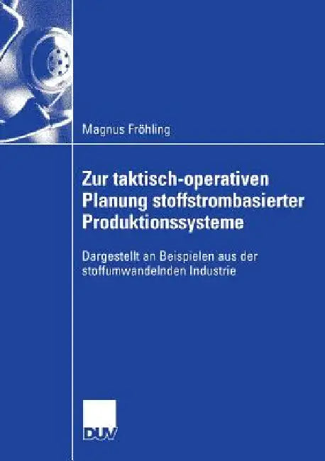 Zur Taktisch-Operativen Planung Stoffstrombasierter Produktionssysteme (English, Magnus Fröhling | Prof Dr Otto Rentz)
