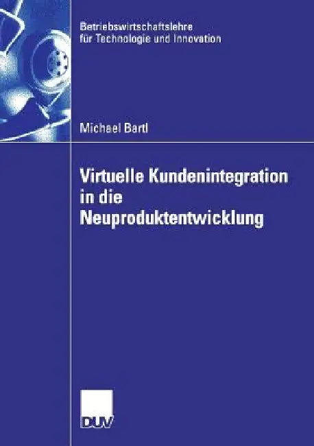 Virtuelle Kundenintegration in Die Neuproduktentwicklung (English, Michael Bartl | Prof Dr Holger Ernst)