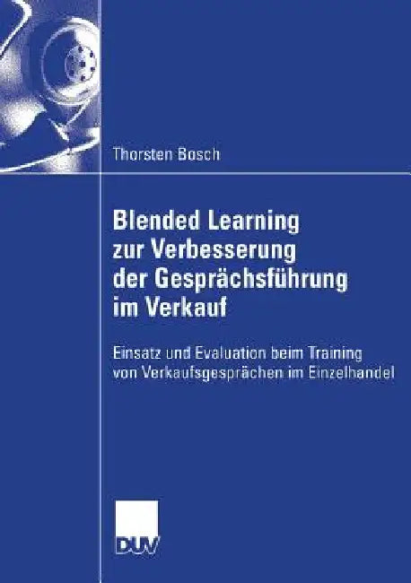 Blended Learning Zur Verbesserung Der Gesprächsführung Im Verkauf (English, Thorsten Bosch | Prof Dr Heinz Mandl)