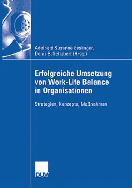 Erfolgreiche Umsetzung Von Work-Life-Balance in Organisationen (English, Adelheid Susanne Esslinger | Deniz Tuna)