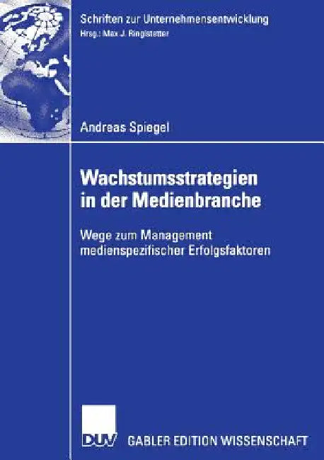 Wachstumsstrategien in Der Medienbranche (English, Andreas Spiegel | Prof Dr Max J. Ringlstetter)