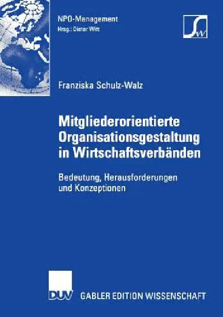 Mitgliederorientierte Organisationsgestaltung in Wirtschaftsverbänden (English, Franziska Schulz-Walz | Prof Dr Dieter Witt)