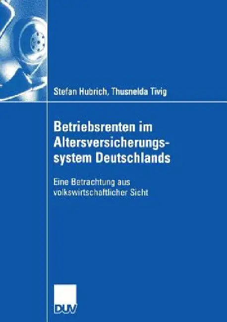Betriebsrenten Im Altersversicherungssystem Deutschlands (English, Stefan Hubrich | Thusnelda Tivig)