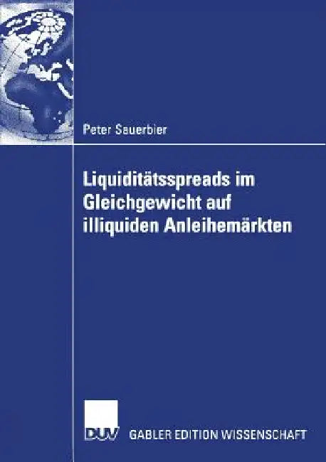 Liquiditätsspreads Im Gleichgewicht Auf Illiquiden Anleihemärkten (English, Peter Sauerbier | Prof Dr Wolfgang Bühler)