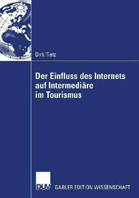 Der Einfluss Des Internets Auf Intermediäre Im Tourismus (English, Dirk Tietz)