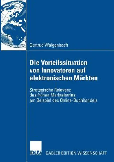 Die Vorteilssituation Von Innovatoren Auf Elektronischen Märkten (English, Gertrud Walgenbach | Prof Dr Walter Schertler)