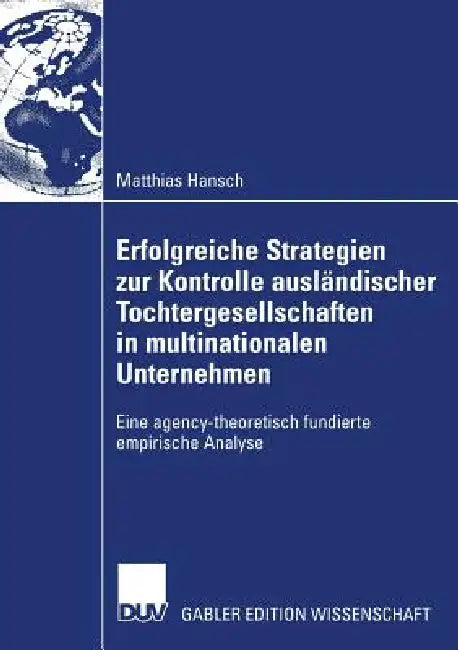 Erfolgreiche Strategien Zur Kontrolle Ausländischer Tochtergesellschaften in Multinationalen Unterne (English, Matthias Hansch | Prof Dr Michael Woywode)