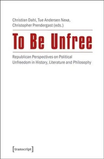 To Be Unfree (English, Christopher Prendergast)
