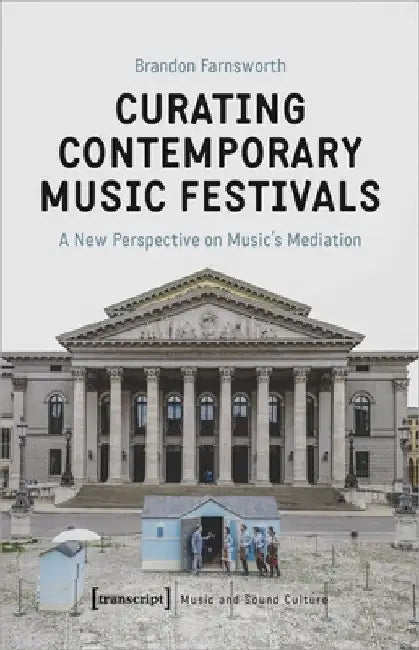 Curating Contemporary Music Festivals (English, Brandon Farnsworth)