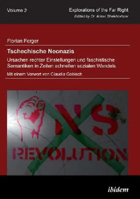 Tschechische Neonazis - Ursachen rechter Einstellungen und faschistische Semantiken in Zeiten schnel (English, Florian Ferger | Anton Shekhovtsov)