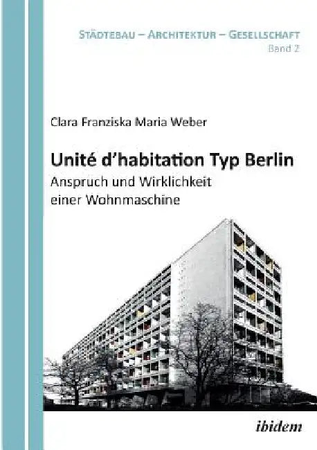 Unité d'habitation Typ Berlin (English, Clara Franziska Maria Weber | Harald Bodenschatz | Barbara Schonig)