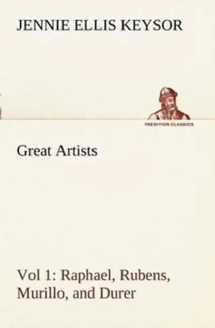 Great Artists, Vol 1. Raphael, Rubens, Murillo, and Durer (English, Jennie Ellis Keysor)