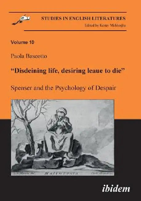 Disdeining life, desiring leaue to die. Spenser and the Psychology of Despair. (English, Paola Baseotto | Koray Melikoglu)