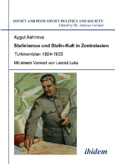 Stalinismus und Stalin-Kult in Zentralasien. Turkmenistan 1924-1953. Mit einem Vorwort von Leonid Lu (English, Aygul Ashirova | Andreas Umland)