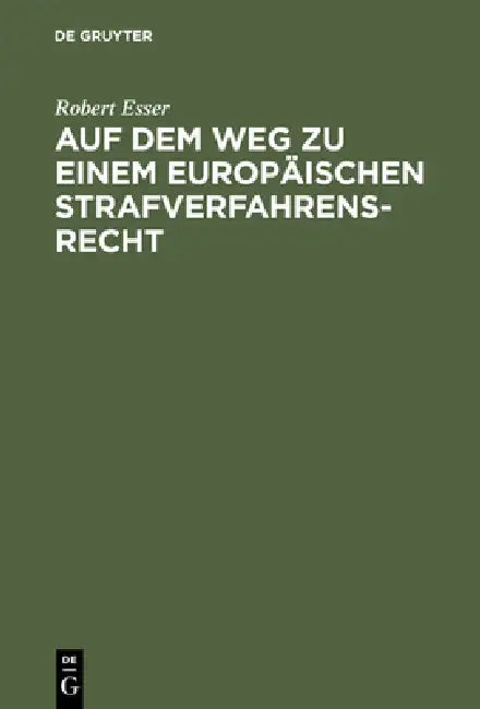 Auf Dem Weg Zu Einem Europäischen Strafverfahrensrecht (English, Robert Esser)