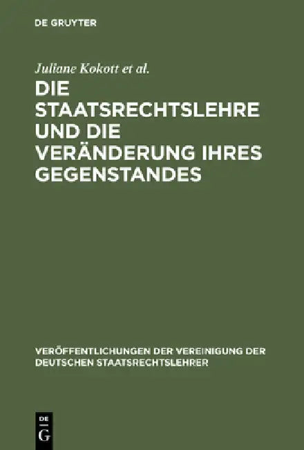 Die Staatsrechtslehre Und Die Veränderung Ihres Gegenstandes. Gewährleistung Von Freiheit Und Sicher (English, Juliane Kokott | Thomas Vesting | Winfr